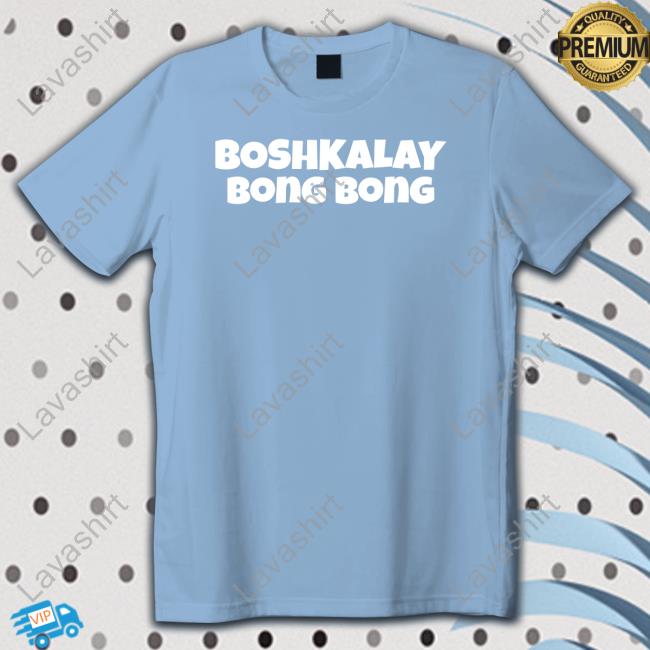 Boshkalay Bong Bong T Shirt