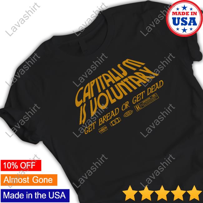 Hasan Piker Merch Capitalism Is Voluntary Get Bread Get Dead Hoody (Version Gold)