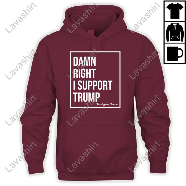 Official The Officer Tatum Merch Damn Right I Support Trump Shirts