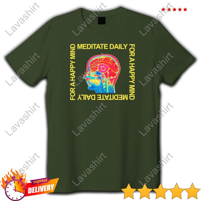 Official Meditate Daily For A Happy Mind T Shirt Official Mind Meditate Daily For A Happy T Shirts