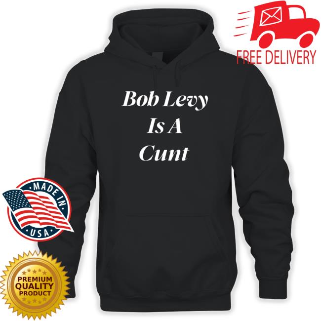 Official Sir robert levy bob levy is a cunt Sweatshirt