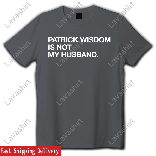Patrick Wisdom Is Not My Husband. Shirt