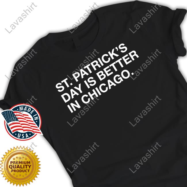 Official St. Patrick's Day Is Better In Chicago Tee Shirt