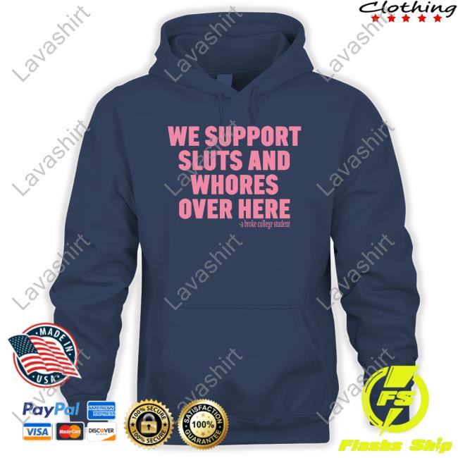 Official We Support Sluts And Whores Over Here Tee