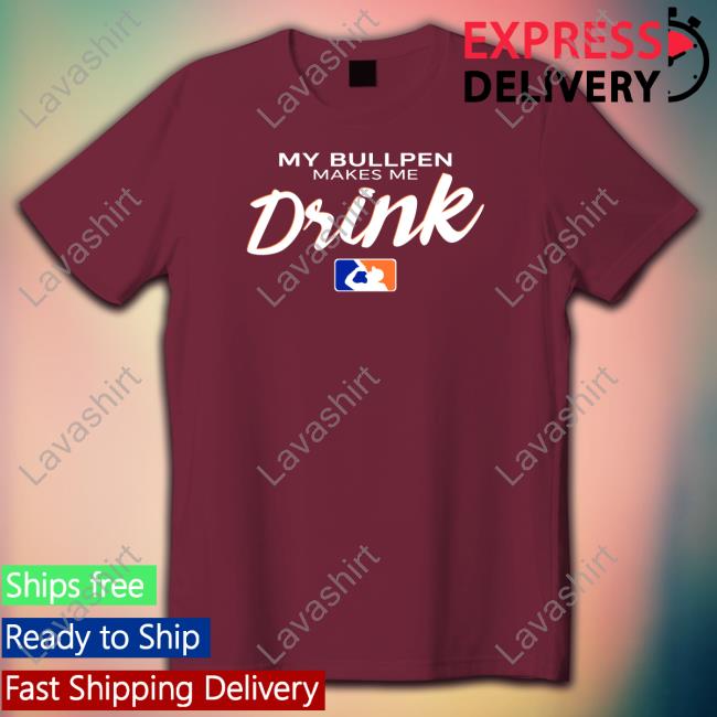 Official My Bullpen Makes Me Drink Shirt