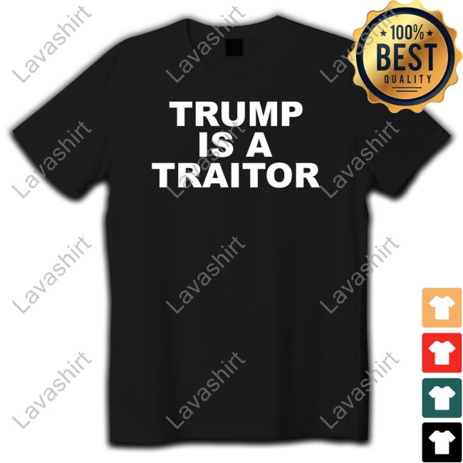 Trump Is A Traitor Shirt