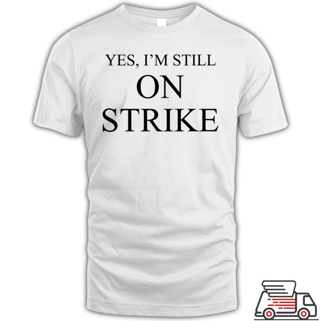 Official Yes, I'm Still On Strike Tee