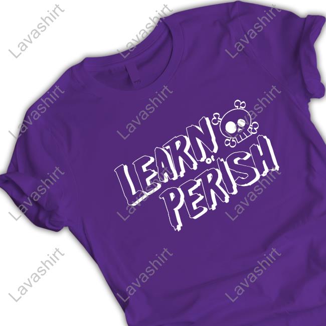Learn Or Perish Merchandise Learn Or Perish Tee