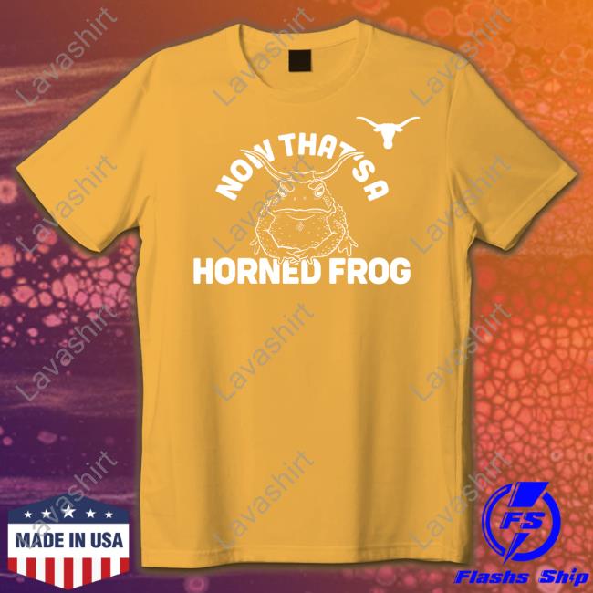 Now That's A Horned Frog Shirt