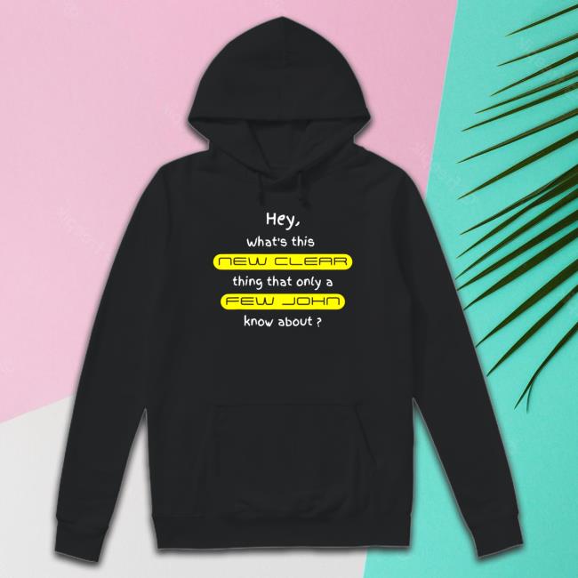 Hey what’s this new clear thing that only a few john know about Shirt