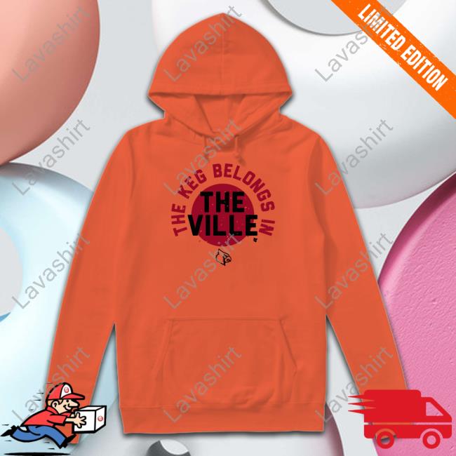 Official The Keg Belongs In The Ville Shirt Louisville Football The Keg Belongs In The Ville Shirt Breakingt Merch