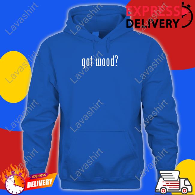 Got Wood Shirt Offcial Got Wood T-Shirt