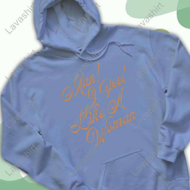 Shania Twain Store Man I Feel Like A Woman Custom T Shirts