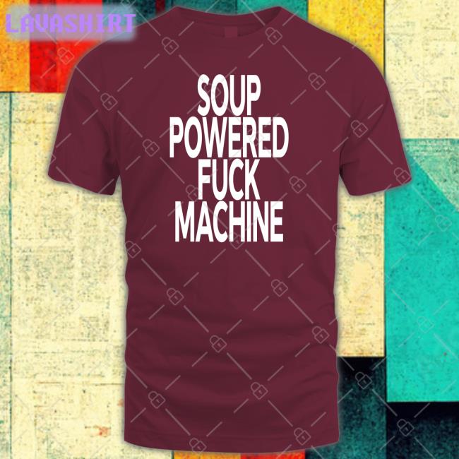 Soup Powered Fuck Machine Sweatshirt Soup Kink Soup Powered Fuck Machine Tee Shirt