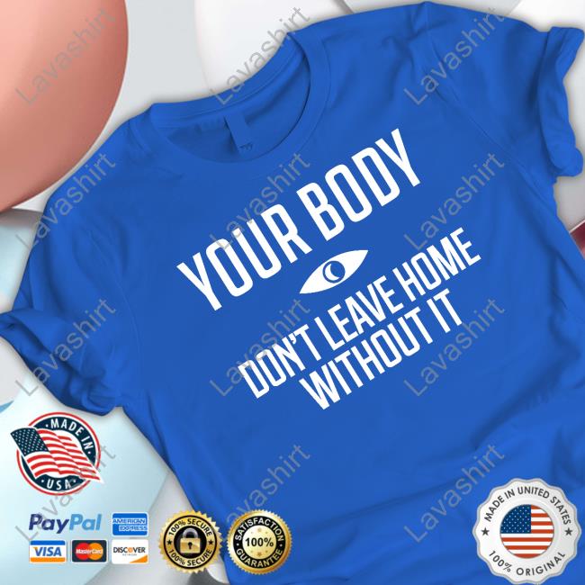 Topatoco Shop Your Body Don't Leave Home Without It T Shirt Night Vale Podcast