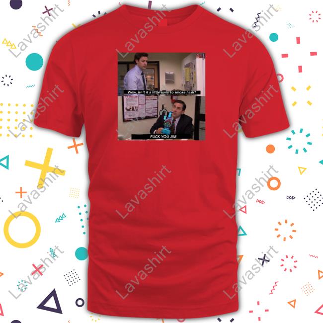 Wow Isn't It A Little Early To Smoke Hash Tee Shirts That Go Hard