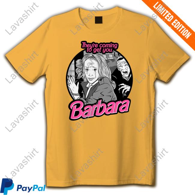 Official They're Coming To Get You Barbara Shirts Loudmouth Threads Merch They're Coming To Get You Barbara Shirt Blake Austin Art