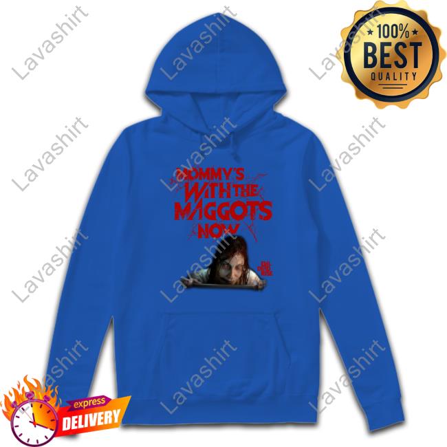 Mommy's With The Maggots Now Shirt