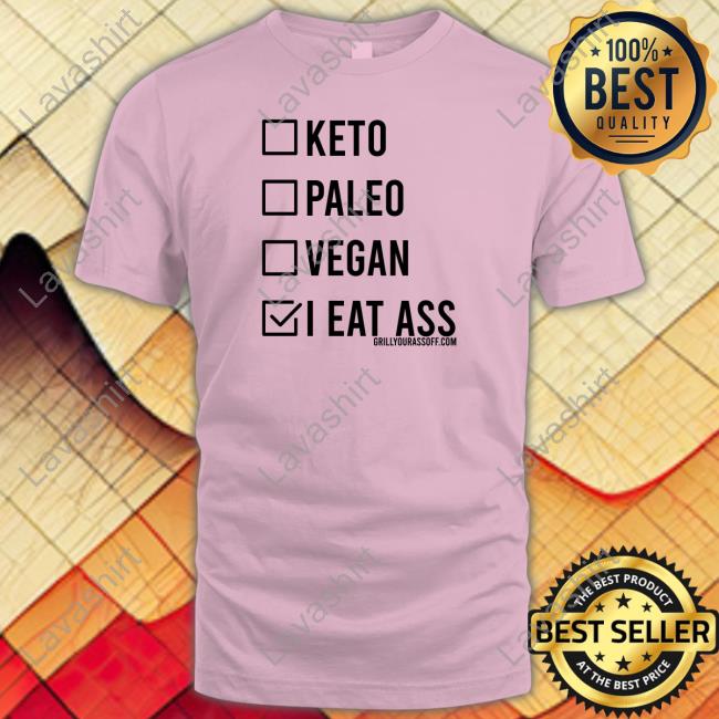 Grill Your Ass Off Shop Keto Paleo Vegan I Eat Ass Shirt Shirts That Go Hard Sweatshirt
