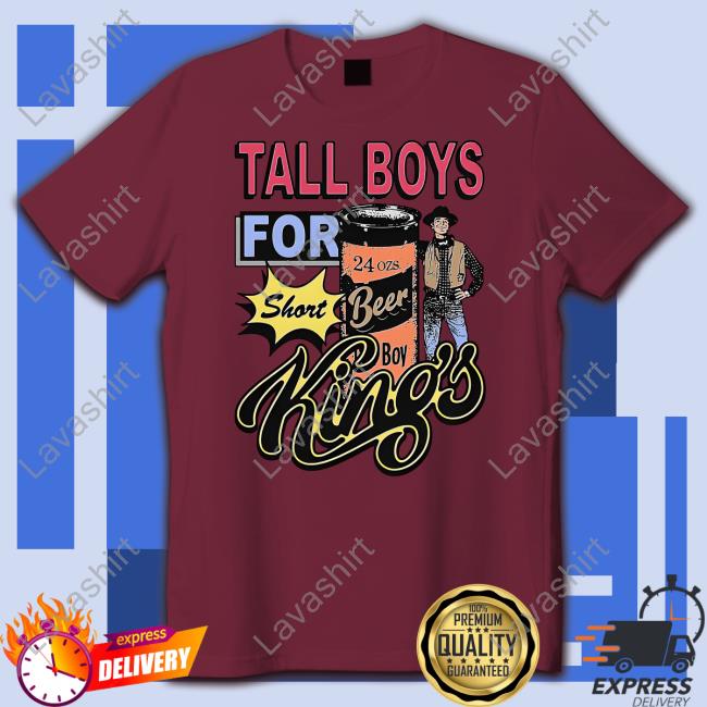 Tall Boys For Short Kings Shirts