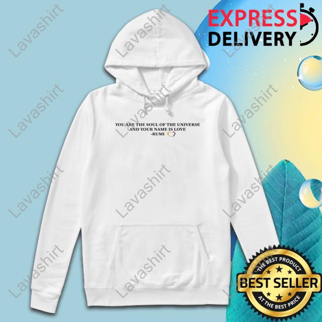 Official You Are The Soul Of The Universe And Your Name Is Love Rumi Shirt