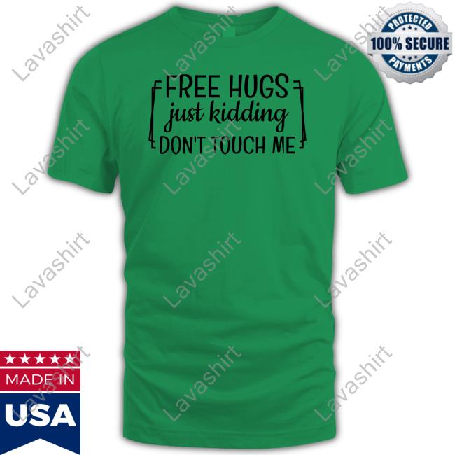 Free Hugs Just Kidding Don't Touch Me Funny Shirt