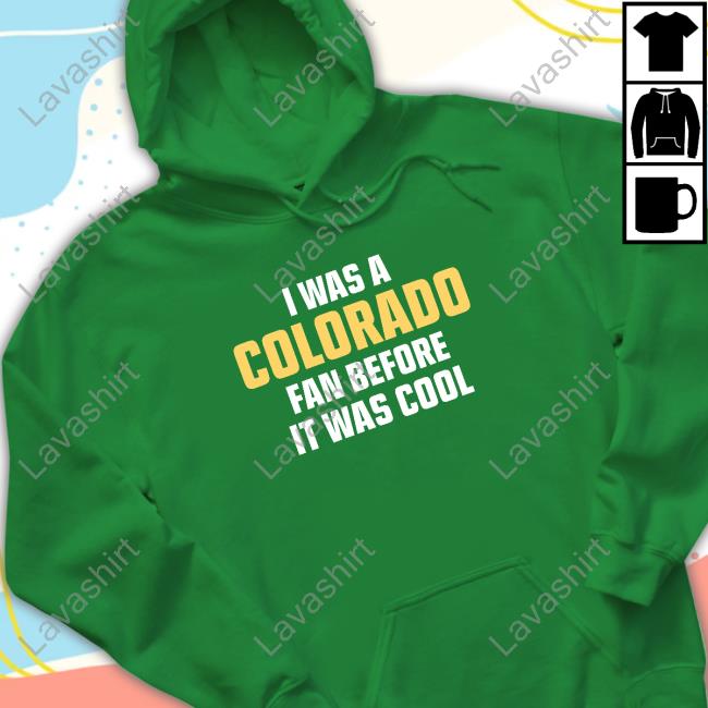 I Was A Colorado Fan Before It Was Cool Tee I Was A Colorado Fan Before It Was Cool Shirt