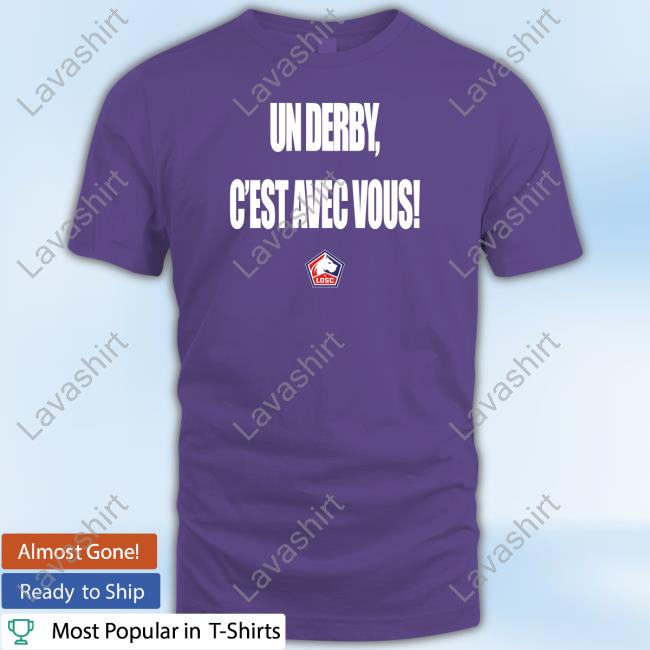 Official Actu Ligue 1 LOSC Un Derby C'est Avec Vous Shirt