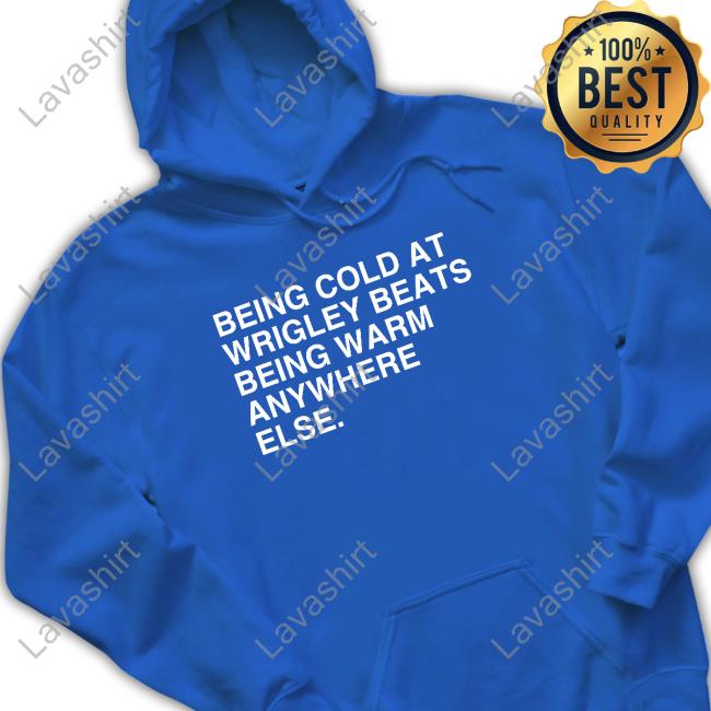 Obvious Shirts Being Cold At Wrigley Beats Being Warm Anywhere Else Hoodies