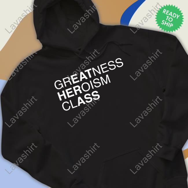 Official Greatness Heroism Class Shirt