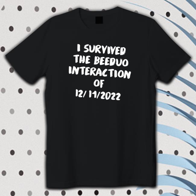I survived the Beeduo interaction of 12 11 2022 funny Hooded Sweatshirt Official survived the Beeduo interaction of 12 11 2022 funny Tee Shirt