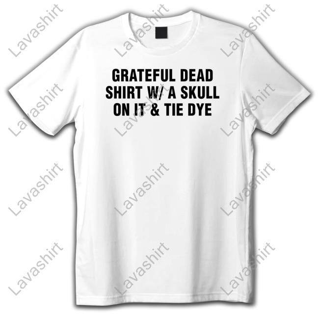 Grateful Dead Shirt W A Skull On It & Tie Dye T Shirt