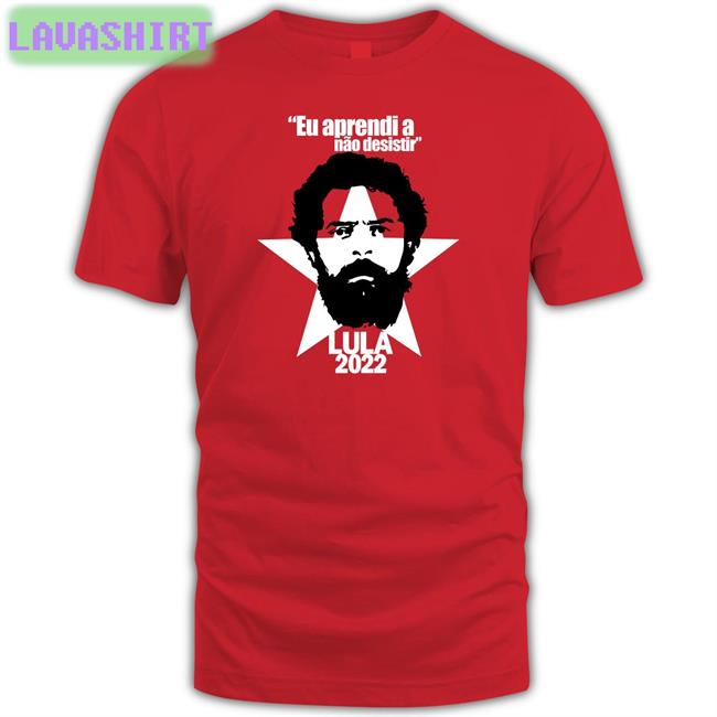 Eu Aprendi A Não Desistir Lula 2022 Shirts