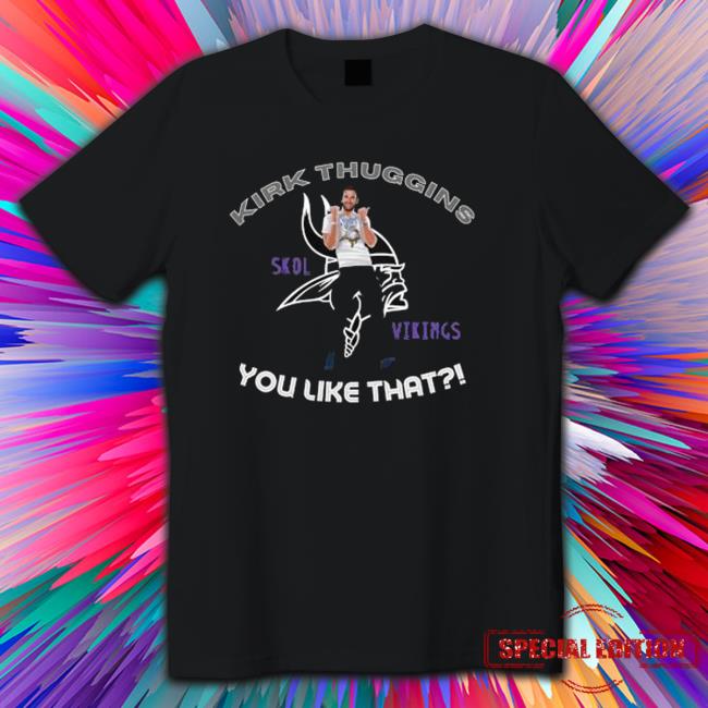 Official Kirk Thuggins Skol Viking You like that Hoodie