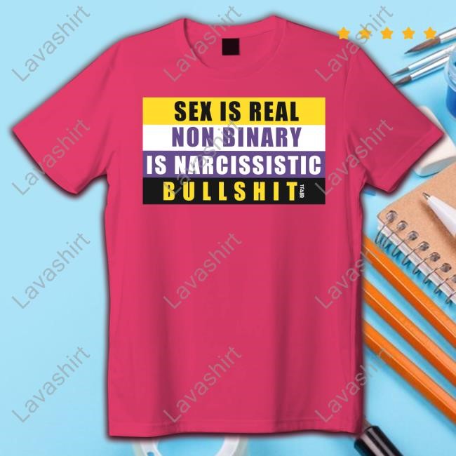 Sex Is Real Non Binary Is Narcissistic Bullshit New Shirt