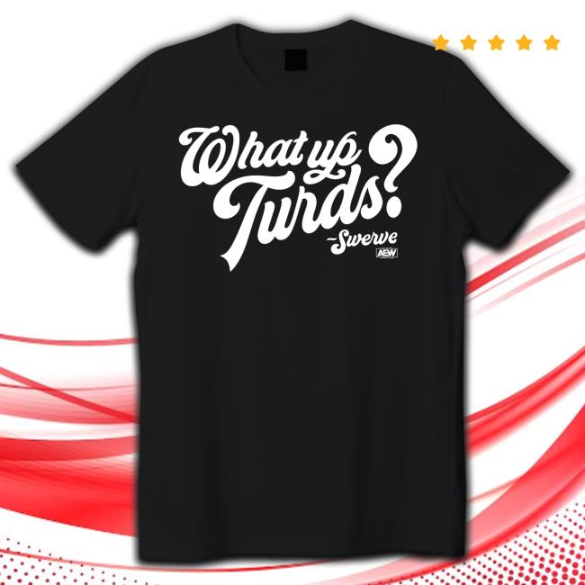 Shop EAW Swerve Strickland - What up Turds Shirt