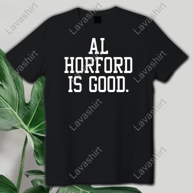 Official Al Horford Is Good T Shirt