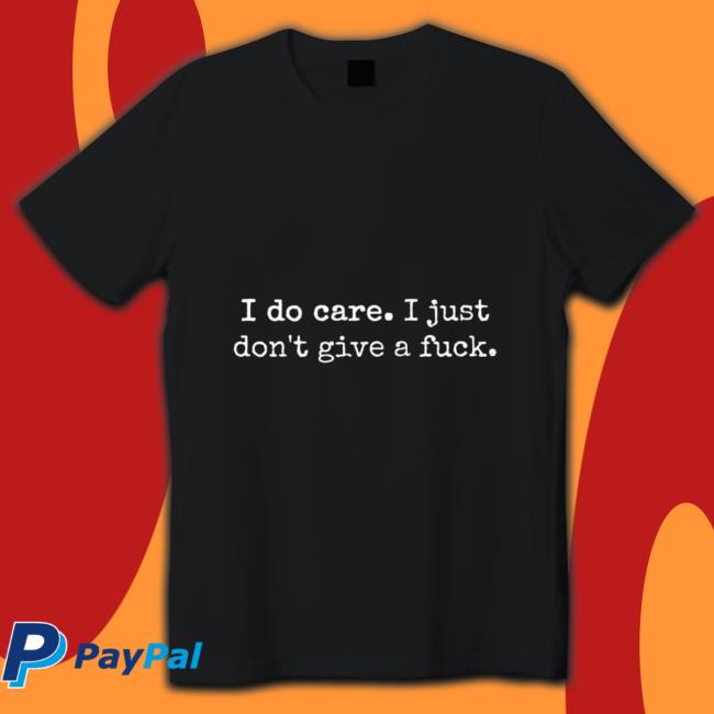 I Do Care I Just Don't Give A Fuck Hoodie
