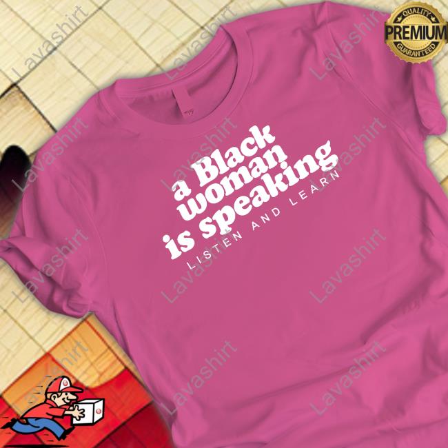 A Black Woman Is Speaking Shirt