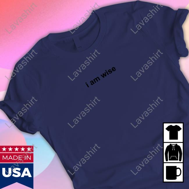 I Am Wise Shirt