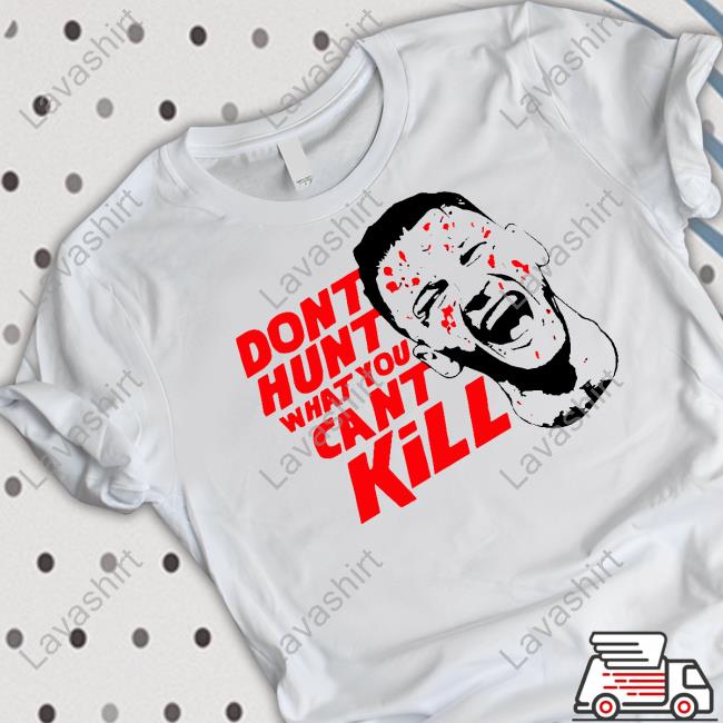 Don't Hunt What You Can't Kill Long Sleeve Tee