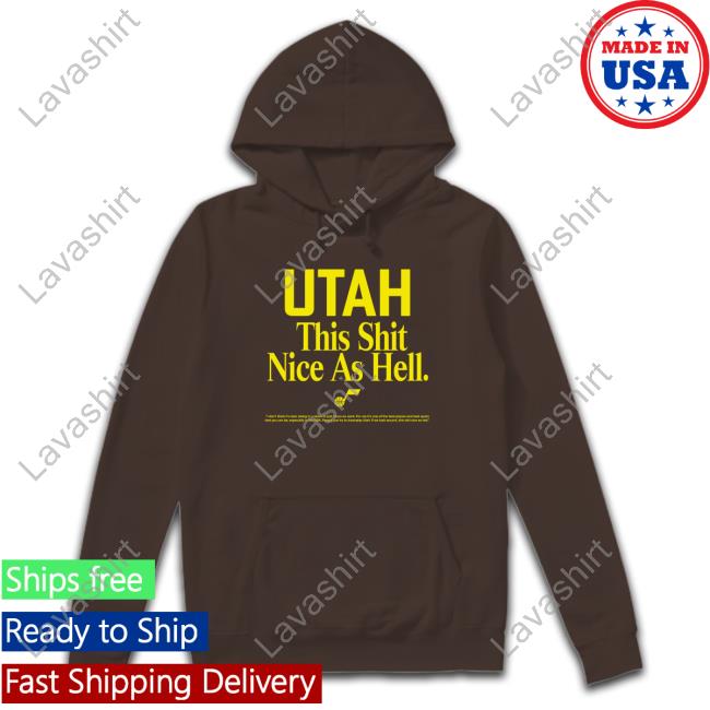 Utah This Shit Nice As Hell Tee Shirt Utah This Shit Nice As Hell Hoodie