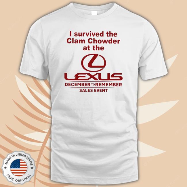 Official I Survived The Clam Chowder At The Lexus December To Remember Sales Event Sweatshirts