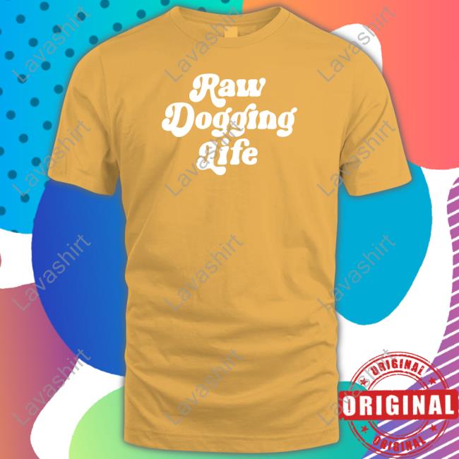 Raw Dogging Life Long Sleeve T Shirt Shitheadsteve Shop