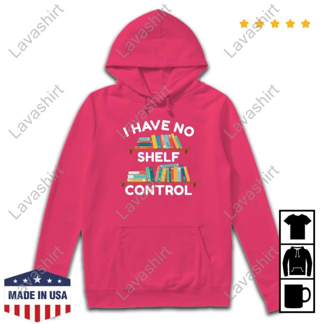 Official I Have No Shelf Control Black TShirts Official I Have No Shelf Control Black TShirts
