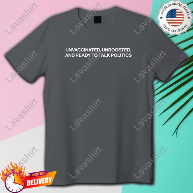 Shitheadsteve Merch Unvaccinated Unboosted And Ready To Talk Politics Crewneck Sweatshirt