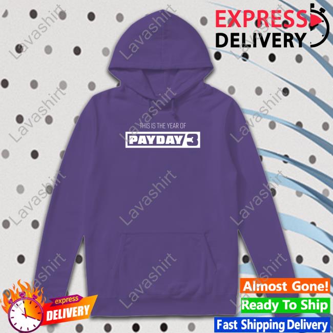 Payday This Is The Year Of Payday 3 Hooded Sweatshirt