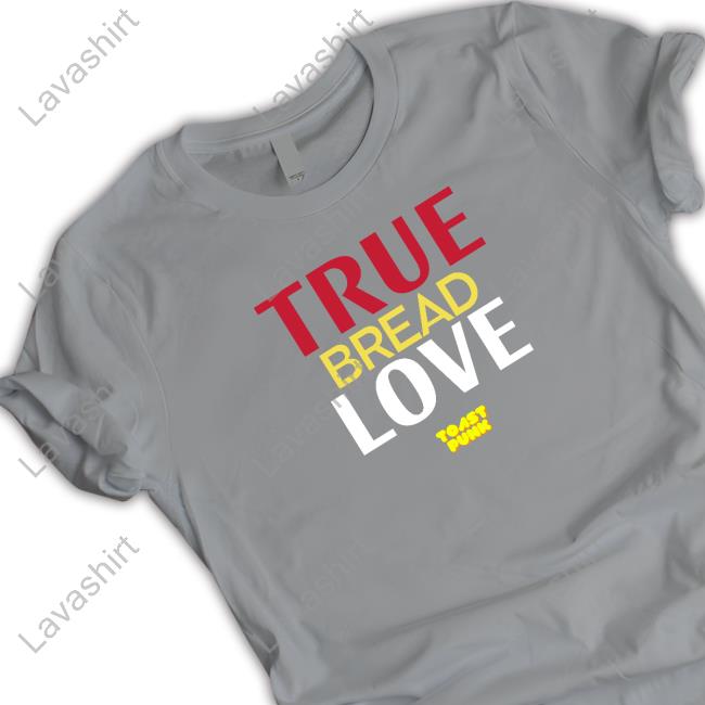 True Bread Love Shirts