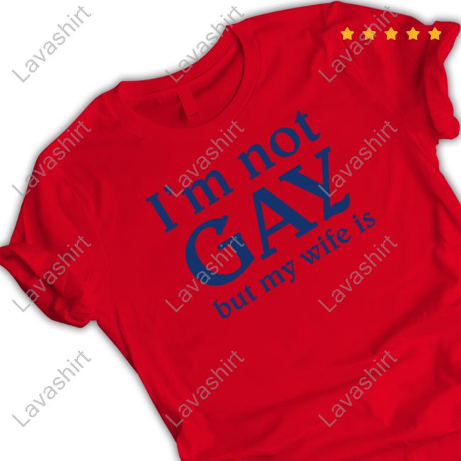 I'm Not Gay But My Wife Is Long Sleeve T Shirt