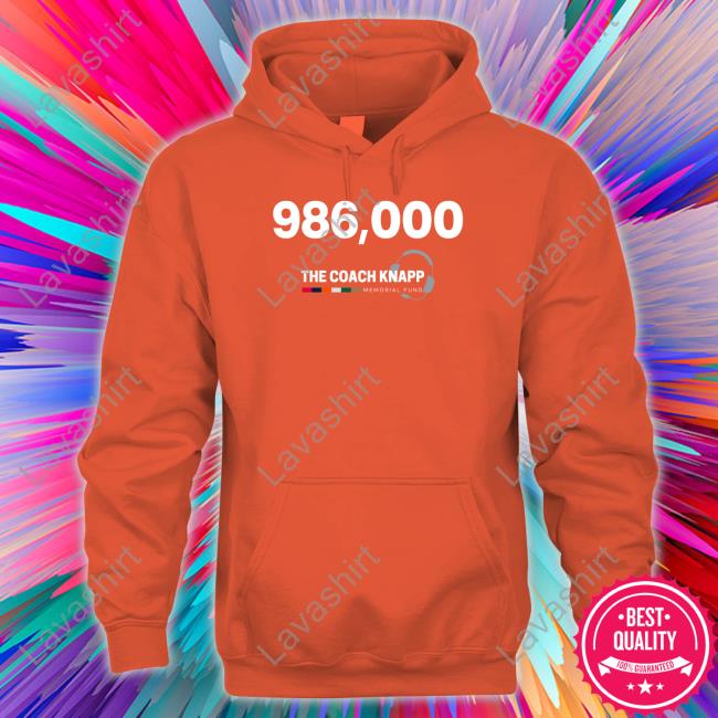 986,000 The Coach Knapp Memorial Fund T Shirt 986,000 The Coach Knapp Memorial Fund Hoodie